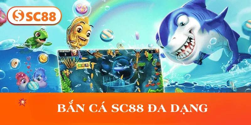 Bắn Cá SC 88 đa dạng