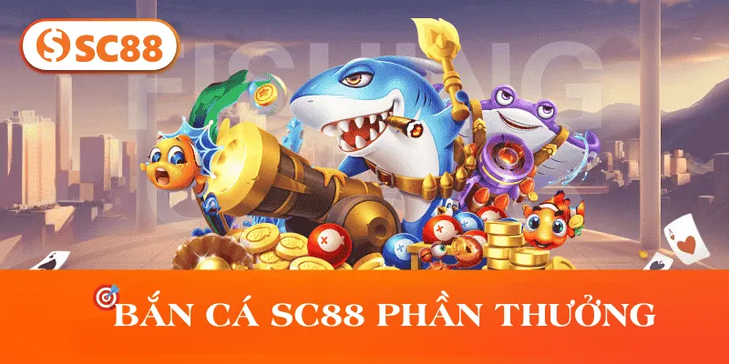 Bắn Cá SC888 phần thưởng