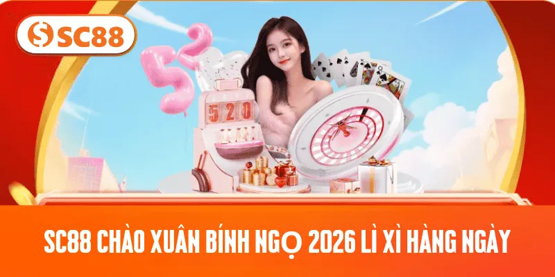SC88 Chào Xuân Bính Ngọ 2026 lì xì hàng ngày