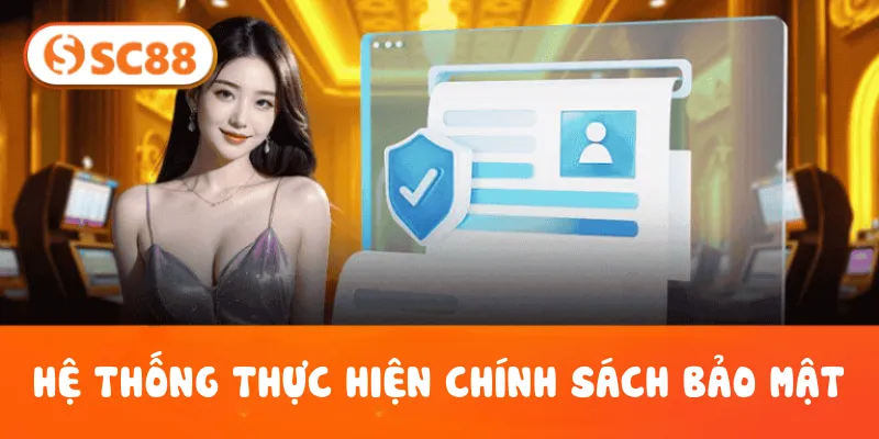 Hệ thống thực hiện Chính Sách Bảo Mật