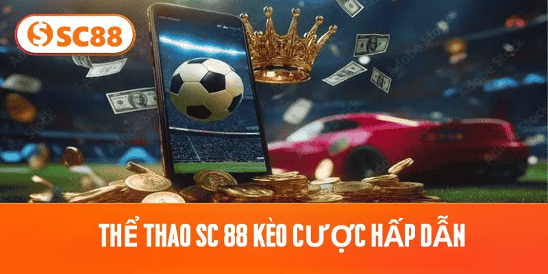 Thể Thao SC 88 kèo cược hấp dẫn