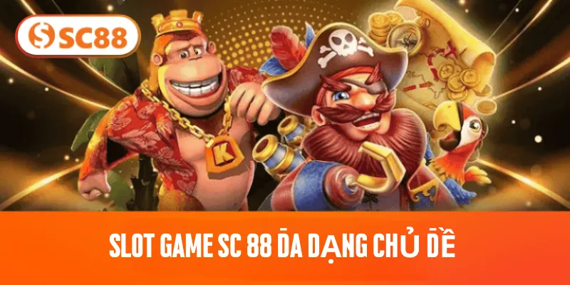 Slot Game SC 88 đa dạng chủ đề