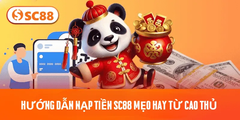 Hướng dẫn nạp tiền SC88 mẹo hay từ cao thủ