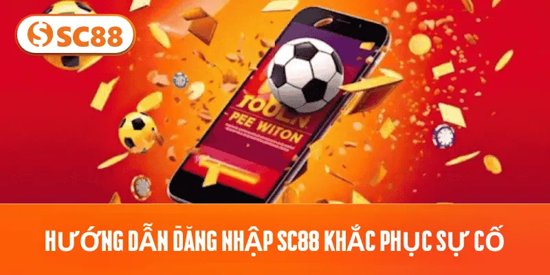 Hướng dẫn đăng nhập SC88 khắc phục sự cố